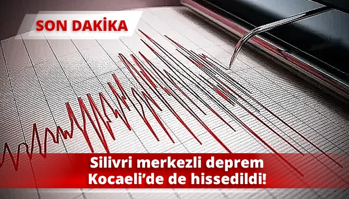 Silivri merkezli deprem Kocaeli’de de hissedildi!