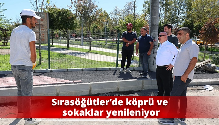 Sıras&ouml;ğ&uuml;tler&rsquo;de k&ouml;pr&uuml; ve sokaklar yenileniyor
