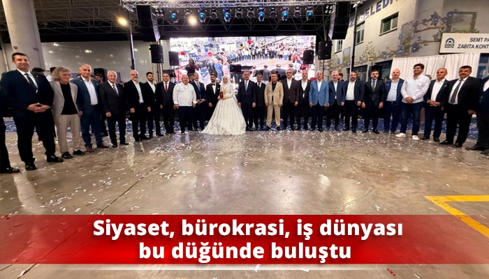 Siyaset, b&uuml;rokrasi, iş d&uuml;nyası bu d&uuml;ğ&uuml;nde buluştu