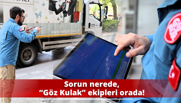 Sorun nerede, &ldquo;G&ouml;z Kulak&rdquo; ekipleri orada!