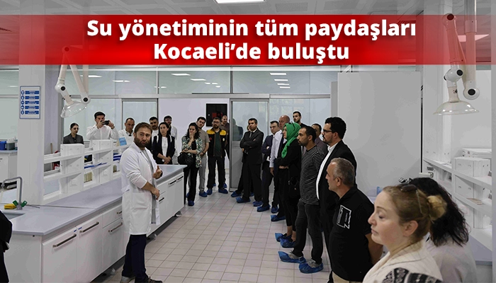 Su y&ouml;netiminin t&uuml;m paydaşları Kocaeli&rsquo;de buluştu