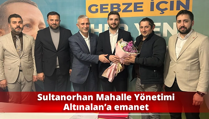 Sultanorhan Mahalle Y&ouml;netimi Altınalan&rsquo;a emanet