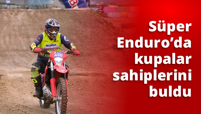 S&uuml;per Enduro&rsquo;da kupalar sahiplerini buldu