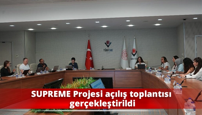 SUPREME Projesi a&ccedil;ılış toplantısı ger&ccedil;ekleştirildi