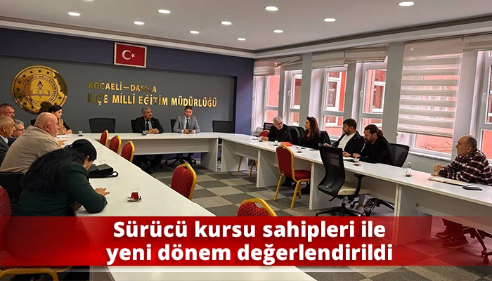 Sürücü kursu sahipleri ile yeni dönem değerlendirildi