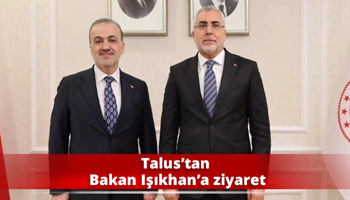 Talus&rsquo;tan Bakan Işıkhan&rsquo;a ziyaret