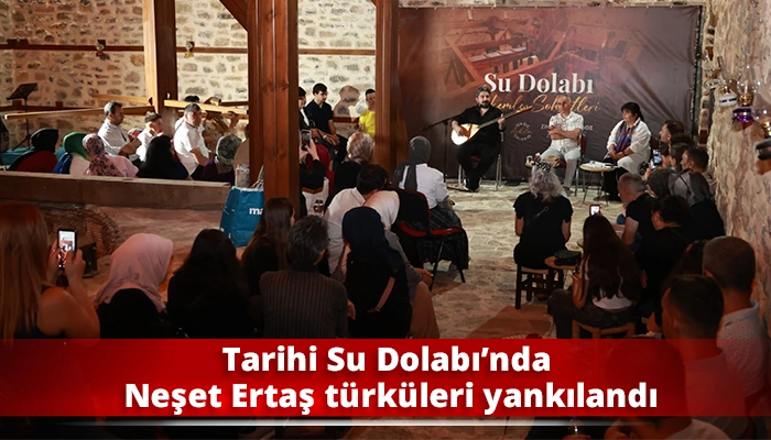 Tarihi Su Dolabı&rsquo;nda Neşet Ertaş t&uuml;rk&uuml;leri yankılandı