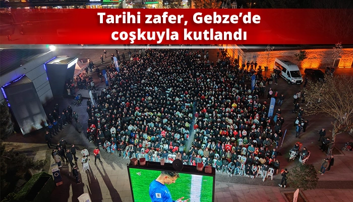 Tarihi zafer, Gebze&rsquo;de coşkuyla kutlandı