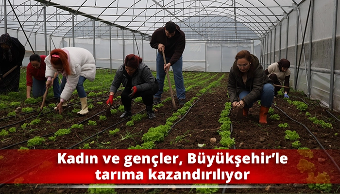 Kadın ve gen&ccedil;ler, B&uuml;y&uuml;kşehir&rsquo;le tarıma kazandırılıyor