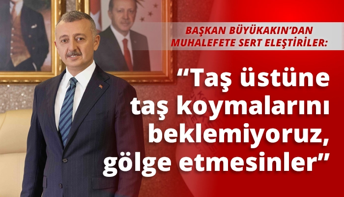 “Taş üstüne taş koymalarını beklemiyoruz, gölge etmesinler”