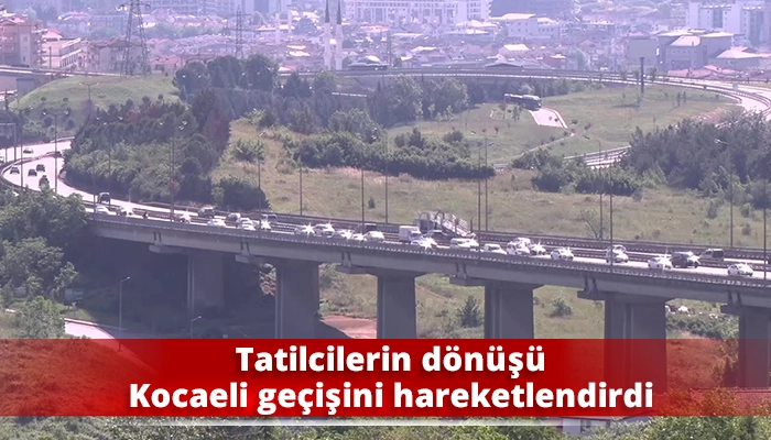 Tatilcilerin d&ouml;n&uuml;ş&uuml; Kocaeli ge&ccedil;işini hareketlendirdi