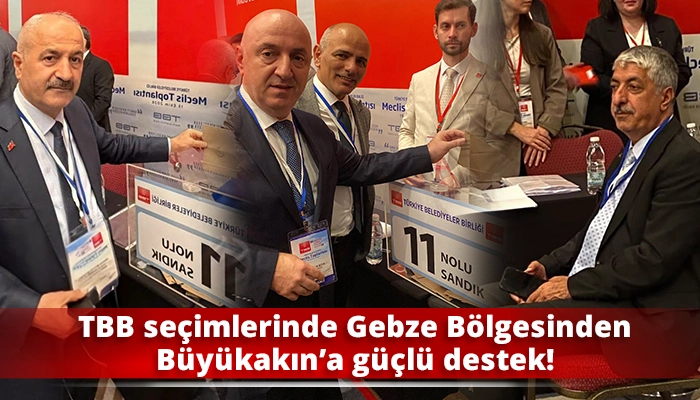 TBB se&ccedil;imlerinde Gebze B&ouml;lgesinden B&uuml;y&uuml;kakın&rsquo;a g&uuml;&ccedil;l&uuml; destek!