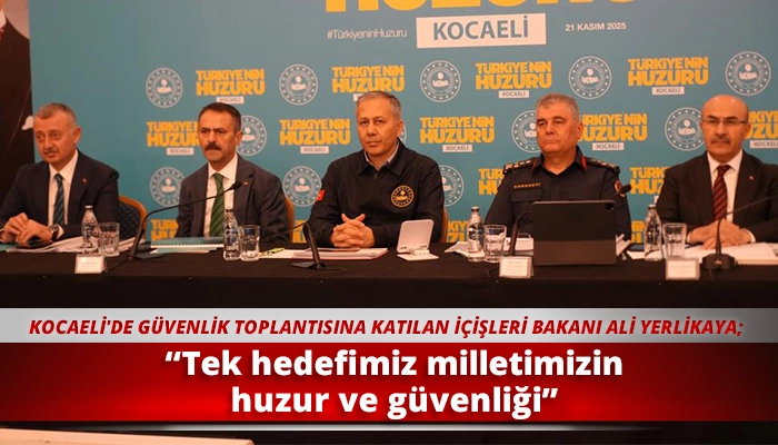 “Tek hedefimiz milletimizin huzur ve güvenliği”