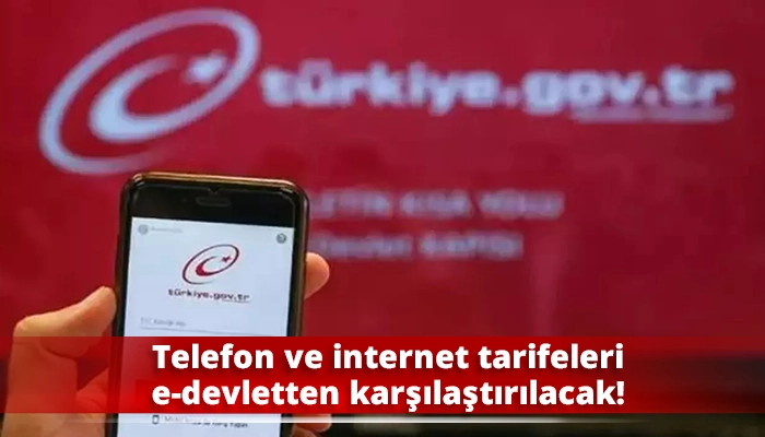 Telefon ve internet tarifeleri e-devletten karşılaştırılacak!