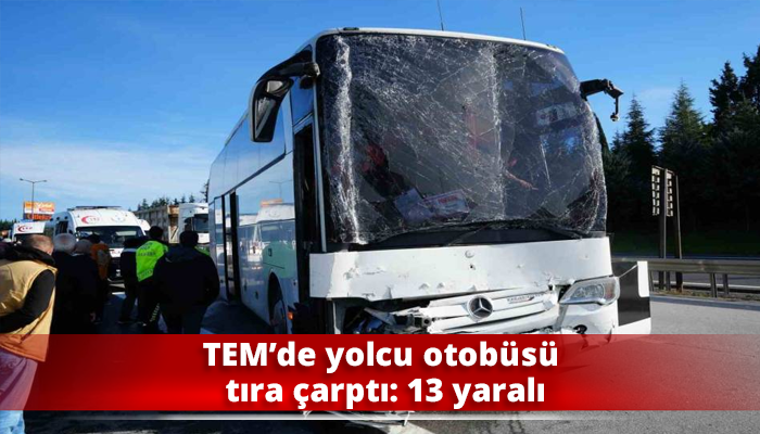 TEM’de yolcu otobüsü tıra çarptı: 13 yaralı