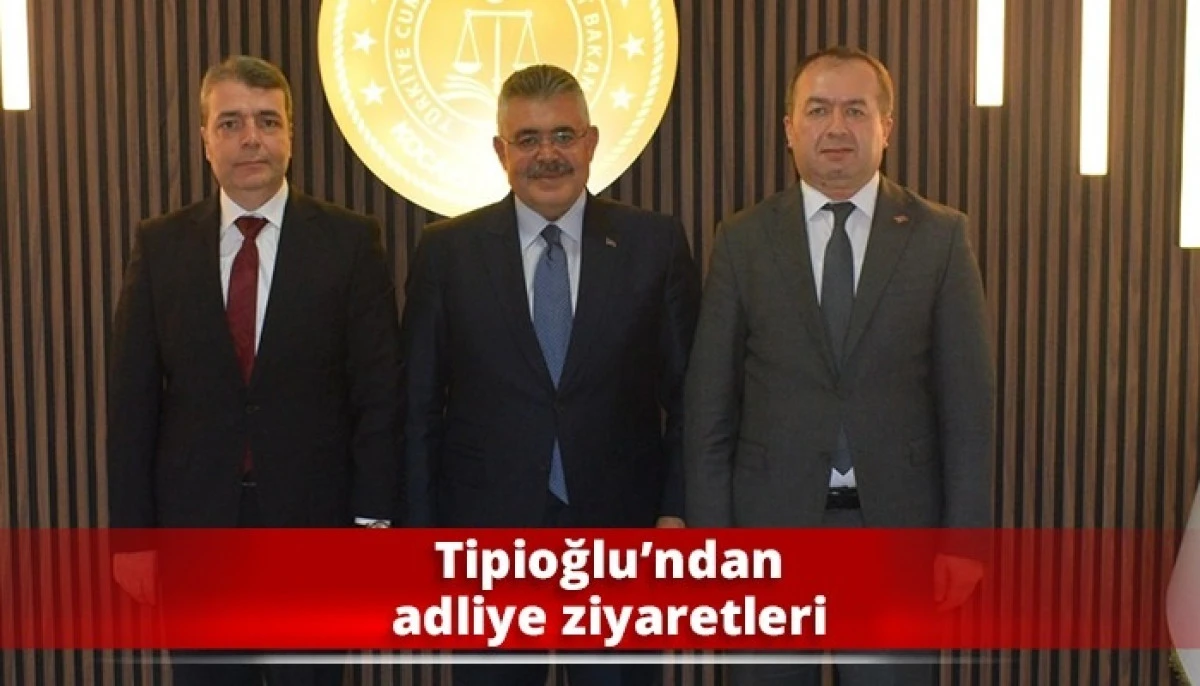 Tipioğlu&rsquo;ndan adliye ziyaretleri