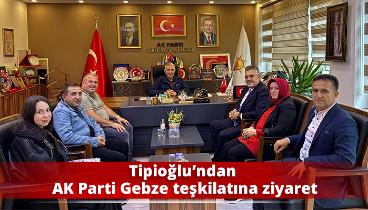 Tipioğlu&rsquo;ndan AK Parti Gebze teşkilatına ziyaret