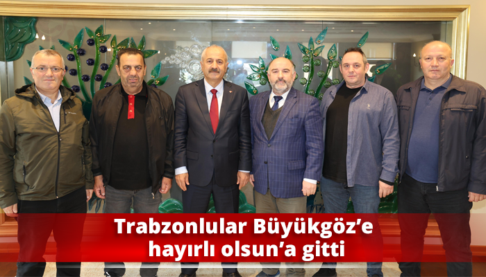 Trabzonlular Büyükgöz’e hayırlı olsun’a gitti