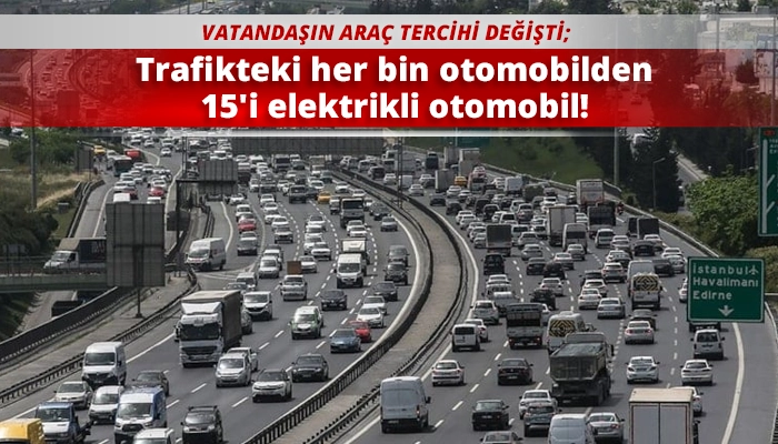 Trafikteki her bin otomobilden 15'i elektrikli otomobil!
