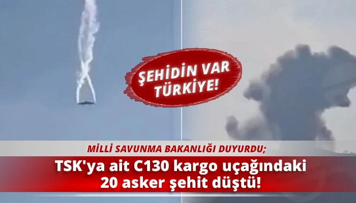 TSK'ya ait C130 kargo uçağındaki 20 asker şehit düştü!