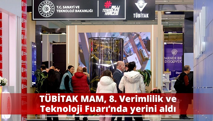 T&Uuml;BİTAK MAM, 8. Verimlilik ve Teknoloji Fuarı&rsquo;nda yerini aldı
