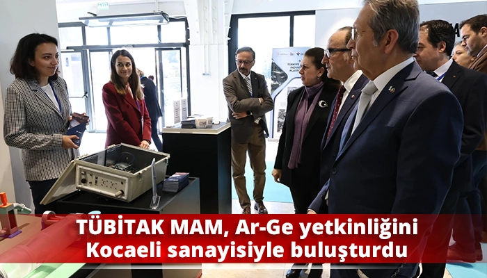 TÜBİTAK MAM, Ar-Ge yetkinliğini Kocaeli sanayisiyle buluşturdu