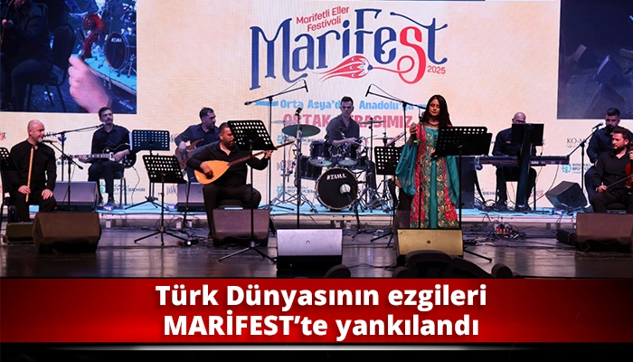 Türk Dünyasının ezgileri MARİFEST’te yankılandı