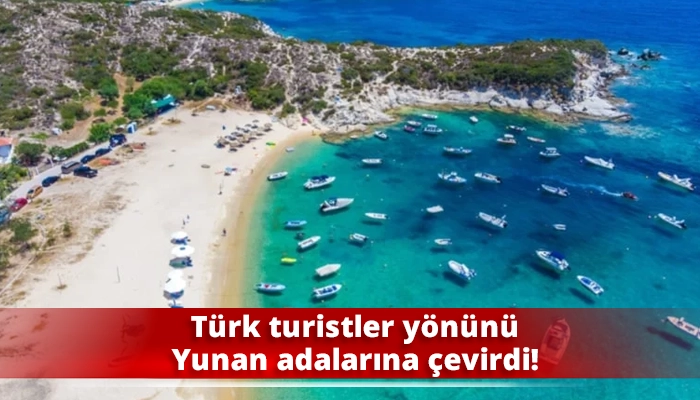 Türk turistler yönünü Yunan adalarına çevirdi!