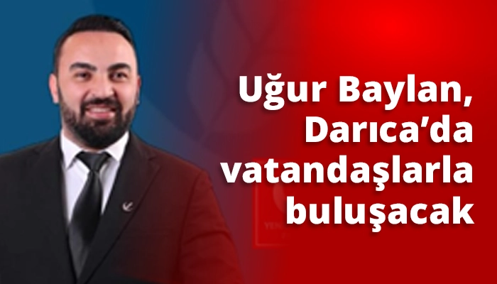 Uğur Baylan, Darıca&rsquo;da vatandaşlarla buluşacak
