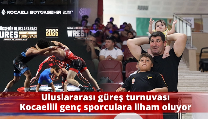 Uluslararası g&uuml;reş turnuvası Kocaelili gen&ccedil; sporculara ilham oluyor..