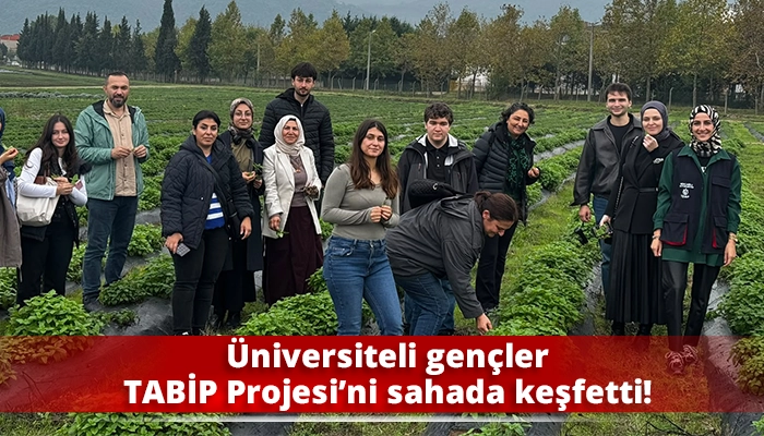 &Uuml;niversiteli gen&ccedil;ler TABİP Projesi&rsquo;ni sahada keşfetti!