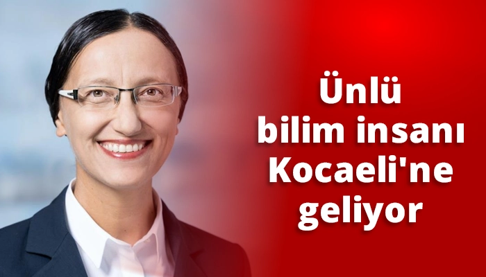 &Uuml;nl&uuml; bilim insanı Kocaeli&rsquo;ne geliyor