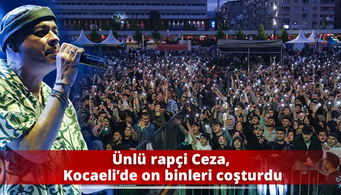&Uuml;nl&uuml; rap&ccedil;i Ceza, Kocaeli&rsquo;de on binleri coşturdu