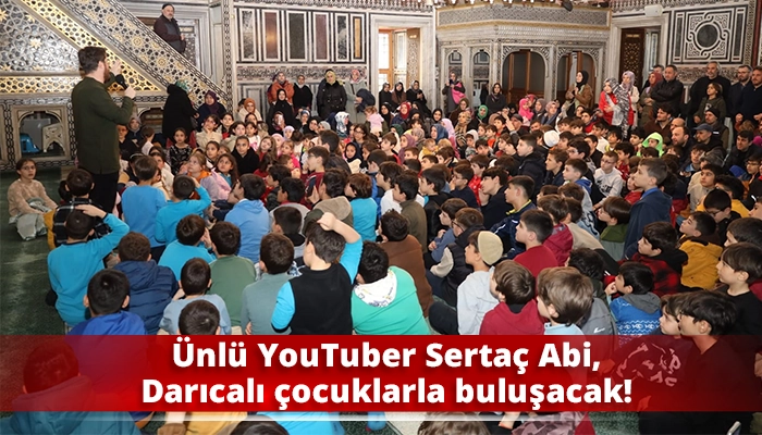 Ünlü YouTuber Sertaç Abi, Darıcalı çocuklarla buluşacak!