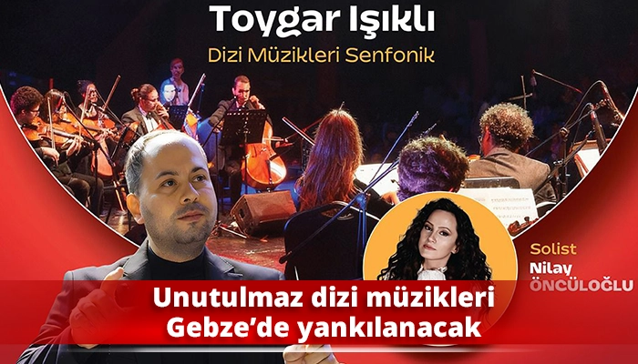 Unutulmaz dizi m&uuml;zikleri Gebze&rsquo;de yankılanacak