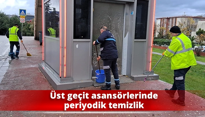 &Uuml;st ge&ccedil;it asans&ouml;rlerinde periyodik temizlik