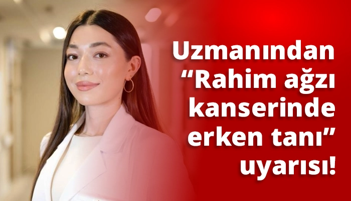 Uzmanından &ldquo;Rahim ağzı kanserinde erken tanı&rdquo; uyarısı!