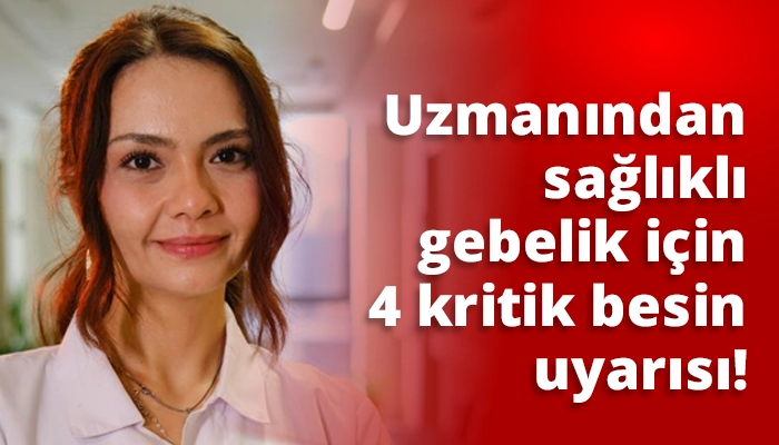 Uzmanından sağlıklı gebelik i&ccedil;in 4 kritik besin uyarısı!