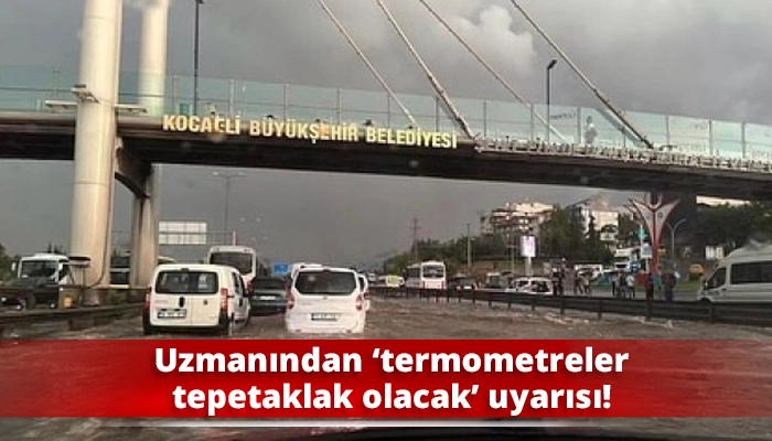 Uzmanından &lsquo;termometreler tepetaklak olacak&rsquo; uyarısı!