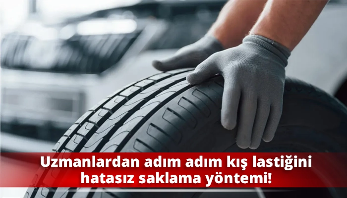 Uzmanlardan adım adım kış lastiğini hatasız saklama yöntemi!