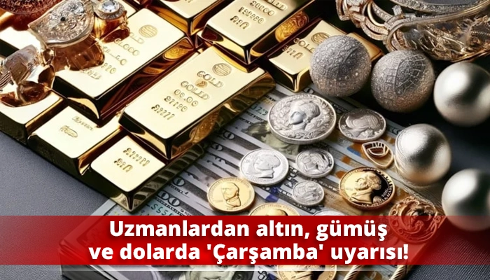 Uzmanlardan altın, g&uuml;m&uuml;ş ve dolarda '&Ccedil;arşamba' uyarısı!