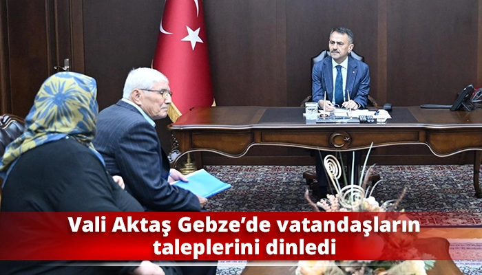 Vali Aktaş Gebze&rsquo;de vatandaşların taleplerini dinledi
