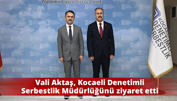 Vali Aktaş, Kocaeli Denetimli Serbestlik M&uuml;d&uuml;rl&uuml;ğ&uuml;n&uuml; ziyaret etti