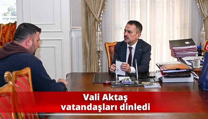 Vali Aktaş vatandaşları dinledi