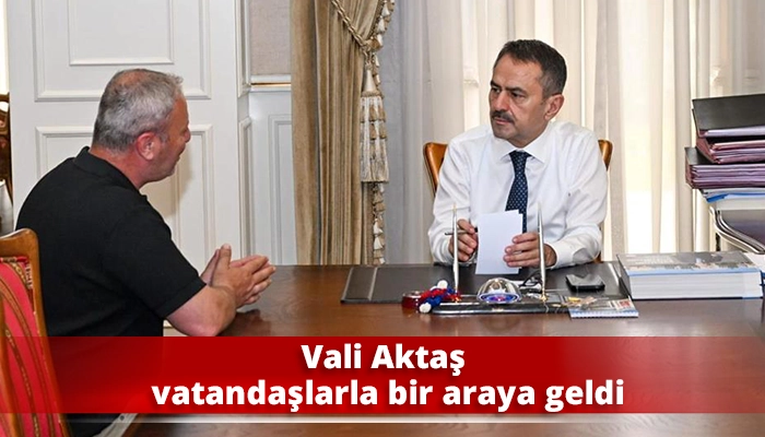 Vali Aktaş vatandaşlarla bir araya geldi