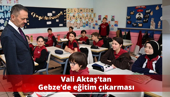 Vali Aktaş&rsquo;tan Gebze&rsquo;de eğitim &ccedil;ıkarması