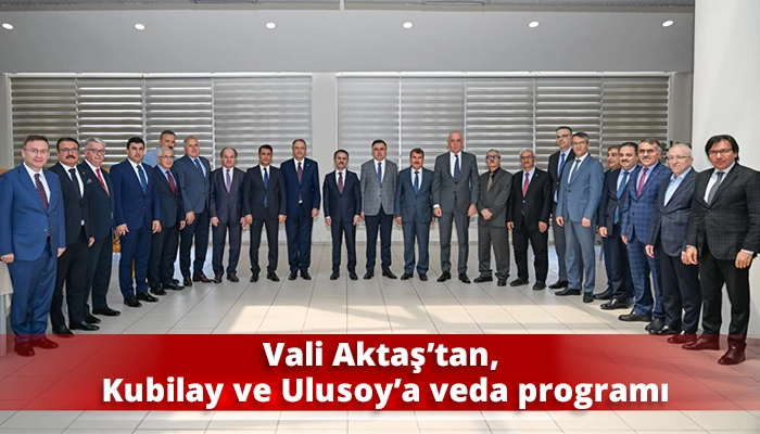 Vali Aktaş&rsquo;tan, Kubilay ve Ulusoy&rsquo;a veda programı