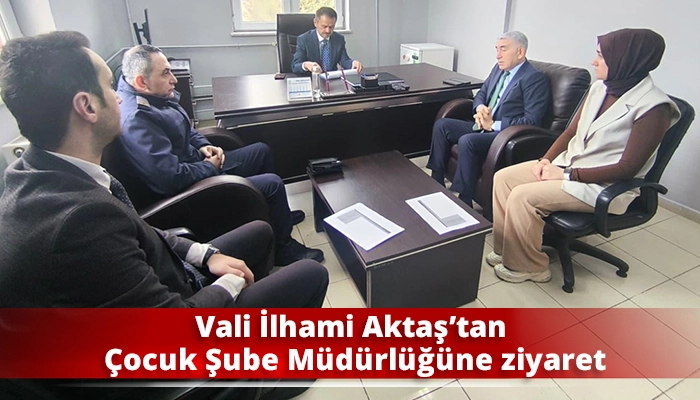 Vali İlhami Aktaş&rsquo;tan &Ccedil;ocuk Şube M&uuml;d&uuml;rl&uuml;ğ&uuml;ne ziyaret