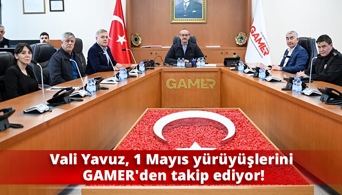 Vali Yavuz, 1 Mayıs yürüyüşlerini GAMER'den takip ediyor!
