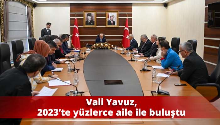 Vali Yavuz, 2023’te yüzlerce aile ile buluştu